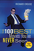 The 100 best movies you've never seen 著者：  Richard Crouse 
