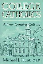 College Catholics : a new counter-culture