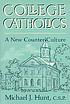 College Catholics : a new counter-culture by  Michael J Hunt 