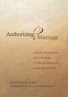 Authorizing marriage? : canon, tradition, and critique in the blessing of same-sex unions