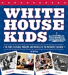 White House kids : the perks, pleasures, problems, and pratfalls of the Presidents' children