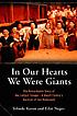 In our hearts we were giants : the remarkable story of the Lilliput Troupe : a dwarf family's survival of the Holocaust