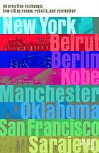 Information exchange : how cities renew, rebuild, and remember