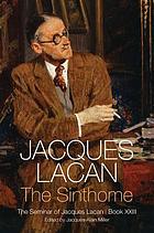 The Sinthome : the seminar of Jacques Lacan, book XXIII