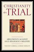 Christianity on trial : arguments against anti-religious bigotry