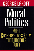 Moral politics : what conservatives know that liberals don't