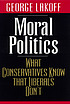 Moral politics : what conservatives know that liberals don't