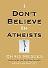 I don't believe in atheists by  Chris Hedges 