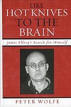 Like hot knives to the brain : James Ellroy's search for himself