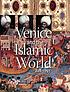 Venice and the Islamic world, 828-1797 by  Stefano Carboni 