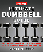Men'sHealth ultimate dumbbell guide : more than 21,000 moves designed to build muscle, increase strength, and burn fat