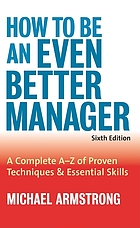 How to be an even better manager : a complete A-Z of proven techniques & essential skills