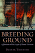 Breeding ground : Afghanistan and the origins... by  Deepak Tripathi 