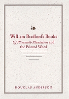 William Bradford's books : Of Plimmoth Plantation and the printed word