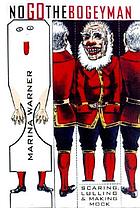 No go the bogeyman : scaring, lulling, and making mock