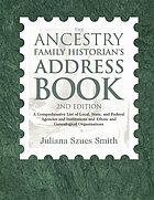The ancestry family historian's address book : a comprehensive list of local, state, and federal agencies and institutions and ethnic and genealogical organizations