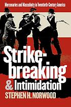 Strikebreaking & intimidation : mercenaries and masculinity in twentieth-century America