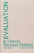 Evaluation and library decision making by Peter Hernon