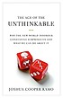The age of the unthinkable : why the new world disorder constantly surprises us and what to do about it