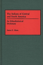 The Indians of Central and South America : an ethnohistorical dictionary