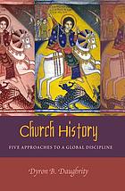 Church history : five approaches to a global discipline
