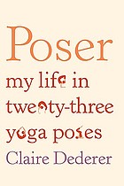 Poser : my life in twenty-three yoga poses