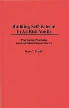 Building self-esteem in at-risk youth : peer group programs and individual success stories