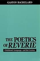 The poetics of reverie : childhood, language, and the cosmos