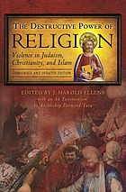 The destructive power of religion : violence in Judaism, Christianity, and Islam