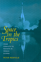 Space in the tropics : from convicts to rockets in French Guiana