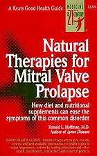 Natural therapies for mitral valve prolapse : how diet and nutritional supplements can ease the symptoms of this common disorder