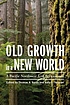 Old growth in a New World : a Pacific Northwest... by Thomas A Spies