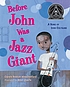 Before John was a jazz giant : a song of John... by  Carole Boston Weatherford 