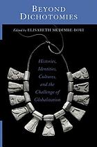 Beyond dichotomies : histories, identities, cultures, and the challenge of globalization