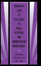 Manager's guide to excellence in public relations and communication management