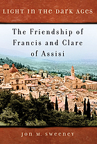 Light in the dark ages : the friendship of Francis and Clare of Assisi