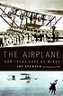 The airplane : how ideas gave us wings