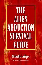 The alien abduction survival guide : how to cope with your ET experience