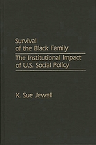 Survival of the Black family : the institutional impact of U.S. social policy