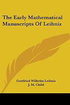 The early mathematical manuscripts of Leibniz; translated from the Latin texts published by Carl Immanuel Gerhardt with critical and historical notes