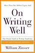 On writing well : the classic guide to writing... por William Knowlton Zinsser