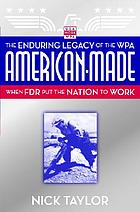 American made : the enduring legacy of the WPA:... by Nick Taylor