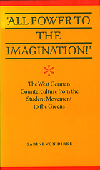 All power to the imagination! : the West German counterculture from the student movement to the Greens