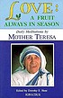 Love, a fruit always in season : daily meditations... by  Teresa, Mother 