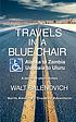 Travels in a blue chair : Alaska to Zambia,  Ushuaia... por Walt Balenovich