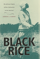 Black rice : the African origins of rice cultivation in the Americas