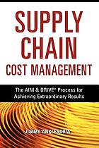 Supply chain cost management : the AIM & DRIVE process for achieving extraordinary results