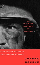 An intimate history of killing : face-to-face killing in twentieth-century warfare
