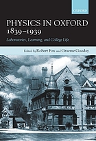Physics in Oxford, 1839-1939 : laboratories, learning, and college life