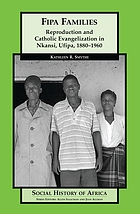 Fipa families : reproduction and Catholic evangelization in Nkansi, Ufipa, 1880-1960